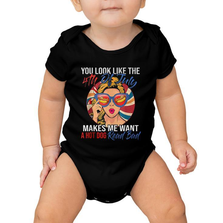 Funny You Look Like The 4Th Of July Makes Me Want A Hot Dog Baby Onesie