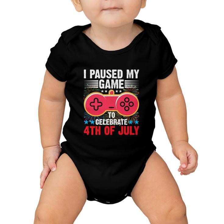 Gamer Funny I Paused My Game To Celebrate 4Th Of July Baby Onesie