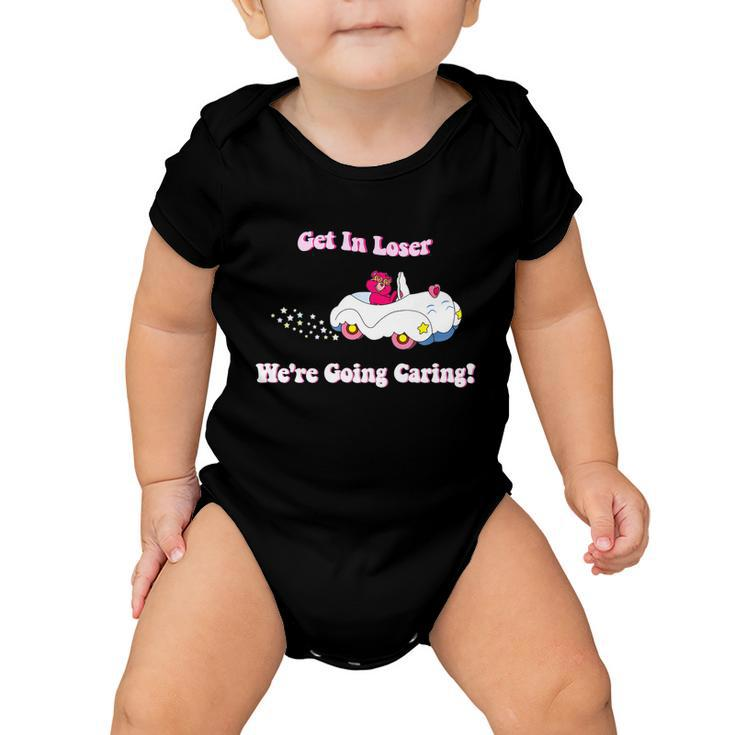 Get In Loser Were Going Caring Funny Bear Tshirt Baby Onesie