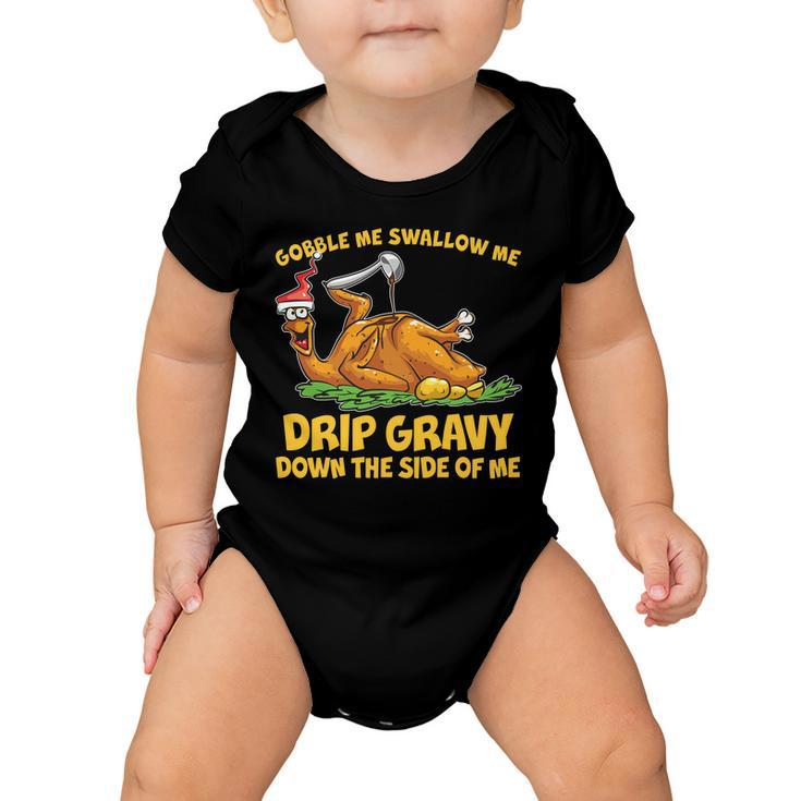 Gobble Swallow Me Drip Gravy Down The Side Of Me Turkey Tshirt Baby Onesie