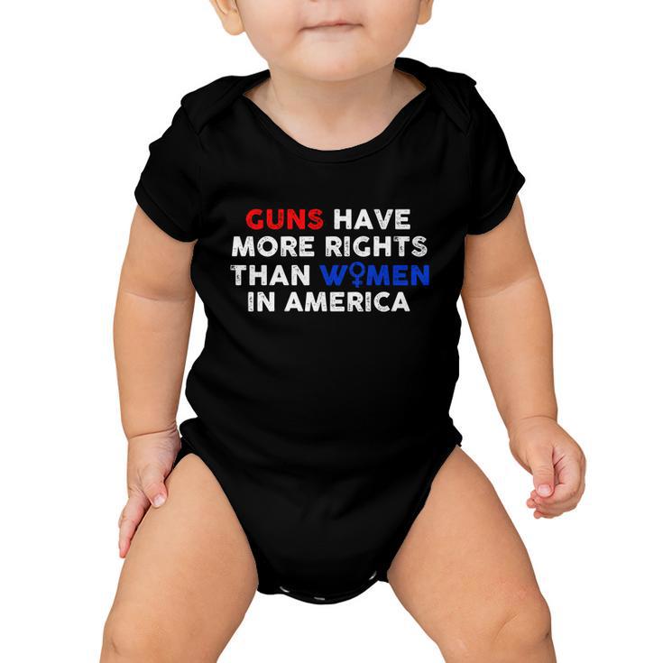 Guns Have More Rights Than Women In America Pro Choice Womens Rights V2 Baby Onesie