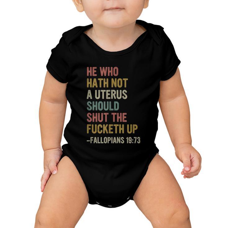 He Who Hath No Uterus Shall Shut The Fcketh Up Retro Vintage V2 Baby Onesie