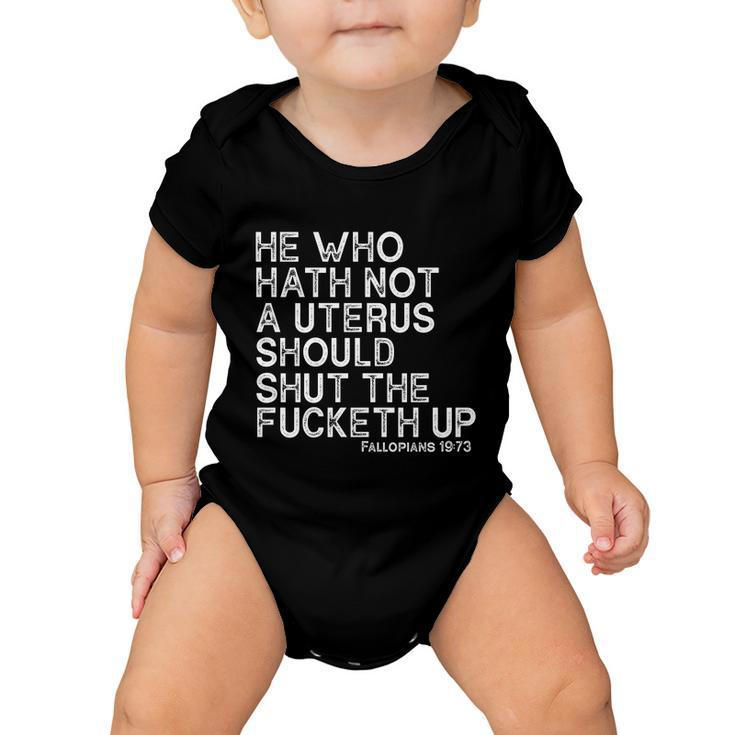 He Who Hath Not A Uterus Should Shut The Fucketh Up Fallopians 1973 Cool Baby Onesie
