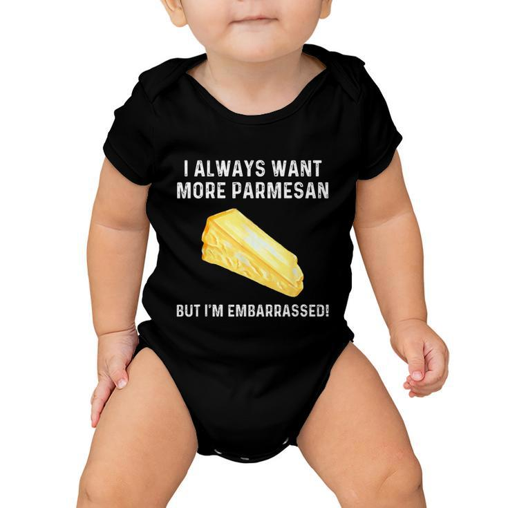I Always Want More Parmesan But Im Embarrassed Baby Onesie
