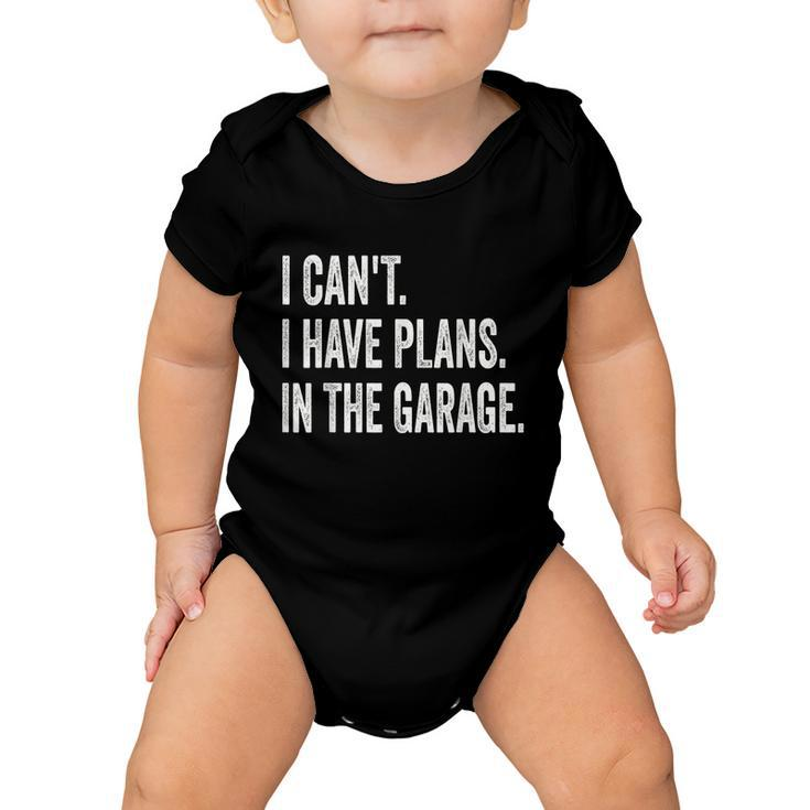 I Cant I Have Plans In The Garage Car Mechanic Design Print Tshirt Baby Onesie