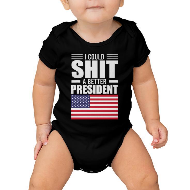 I Could ShiT A Better President Funny Sarcastic Tshirt Baby Onesie