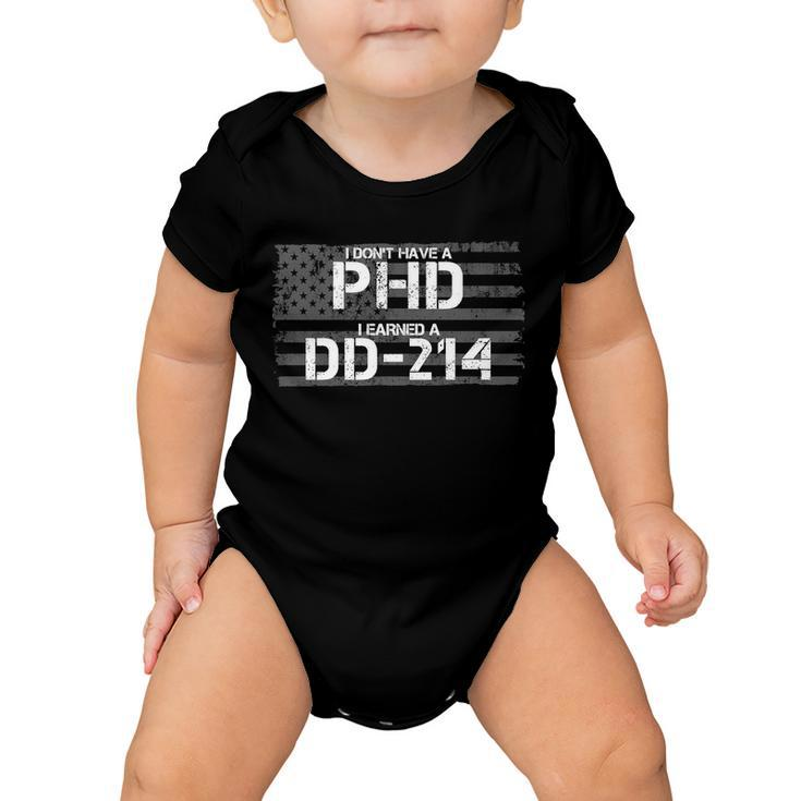 I Dont Have A Phd I Earned A Dd-214 Tshirt Baby Onesie