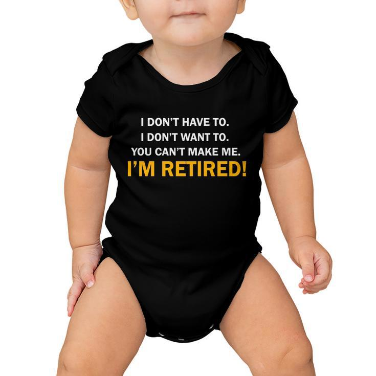I Dont Want To Im Retired Tshirt Baby Onesie