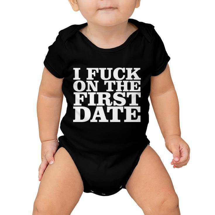 I Fuck On The First Date Tshirt Baby Onesie