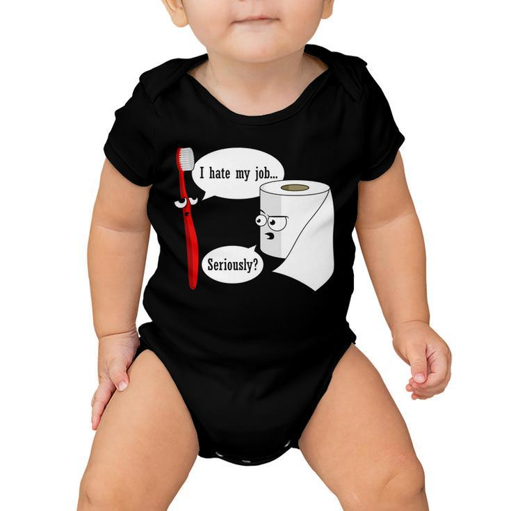 I Hate My Job Seriously Funny Toothbrush Toilet Paper Tshirt Baby Onesie
