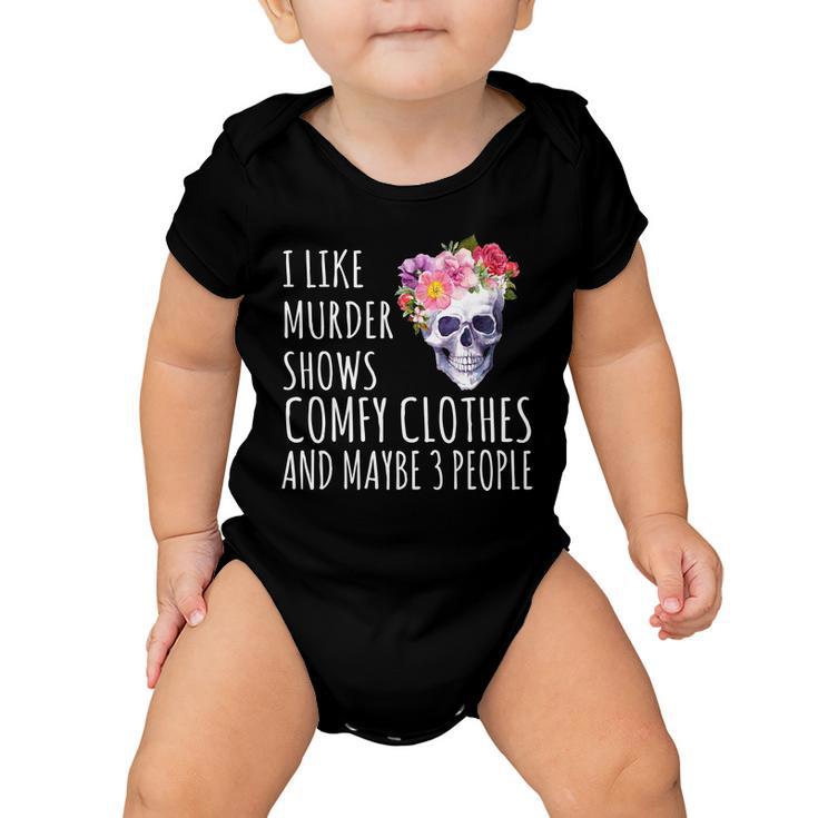 I Like Murder Shows Comfy Clothes And Maybe 3 People Floral Skull Tshirt Baby Onesie