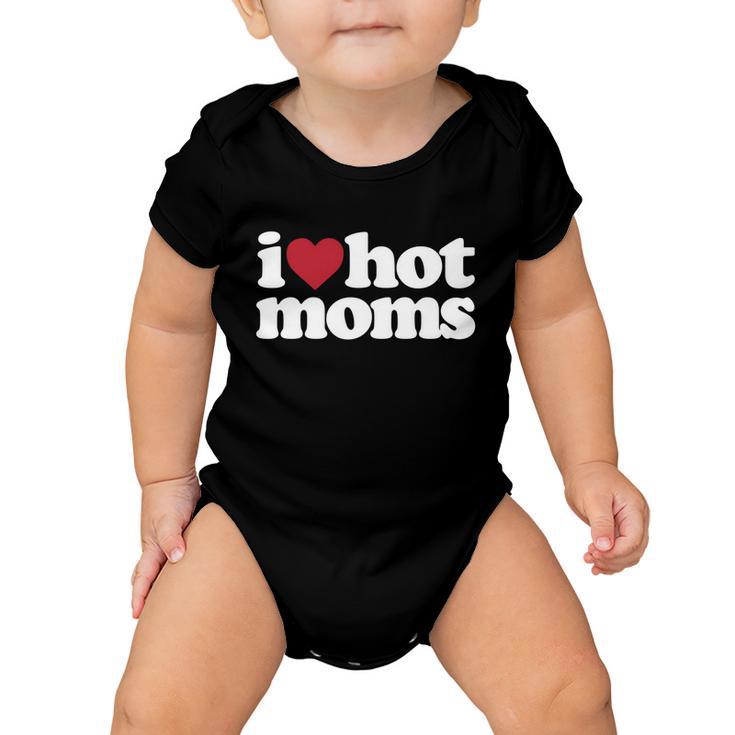 I Love Hot Moms Gift Baby Onesie