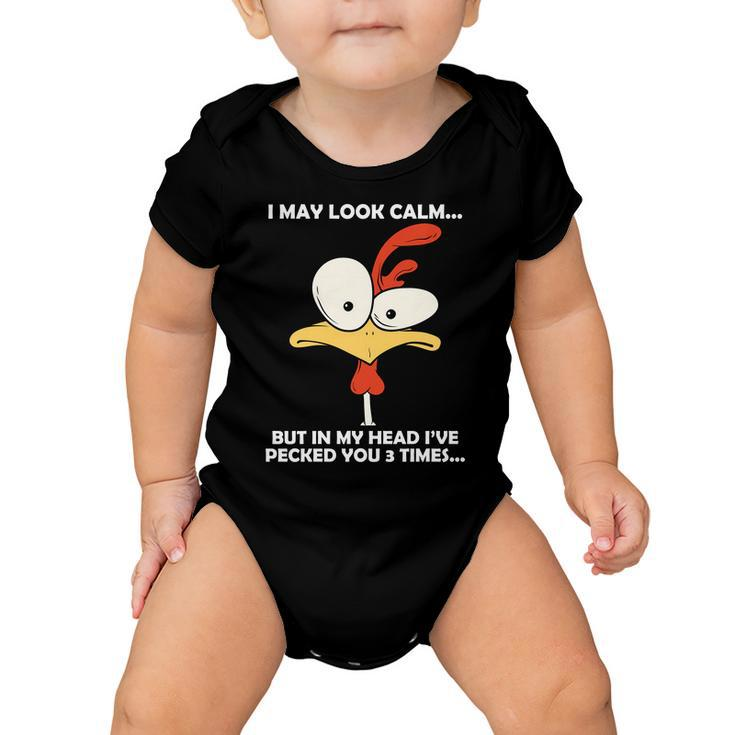 I May Look Calm But In My Head Ive Pecked You 3 Times Tshirt Baby Onesie