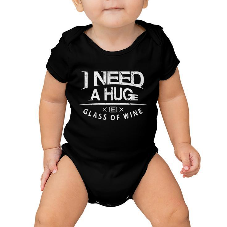 I Need A Huge Glass Of Wine Humor Wine Lover Funny Gift Baby Onesie
