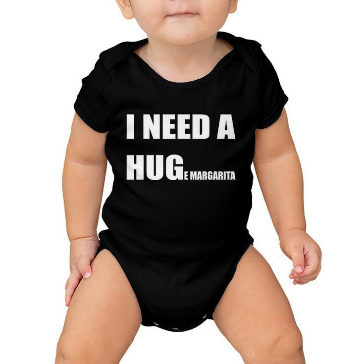 I Need A Huge Margarita Humor Margarita Lover Gift Baby Onesie