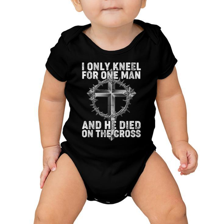 I Only Kneel For One Man And He Died On The Cross Tshirt Baby Onesie