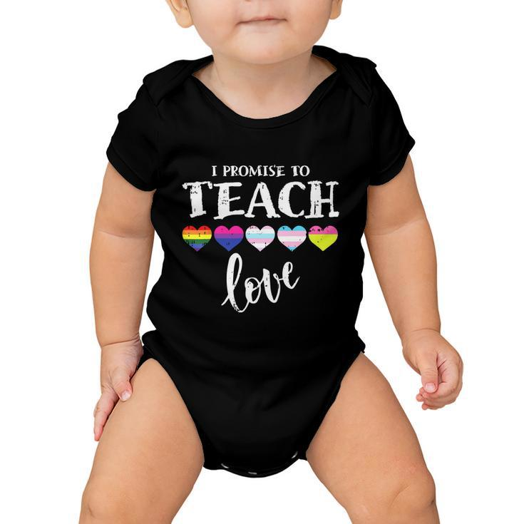 I Promise To Teach Love Lgbtq Pride Lgbt Proud Teacher Baby Onesie
