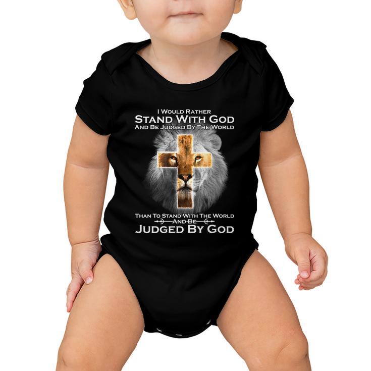 I Rather Stand With God And Be Judge By The World Tshirt Baby Onesie