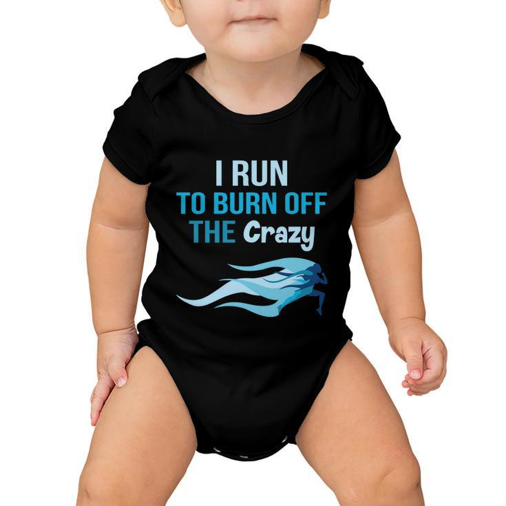 I Run To Burn Off The Crazy Funny Baby Onesie