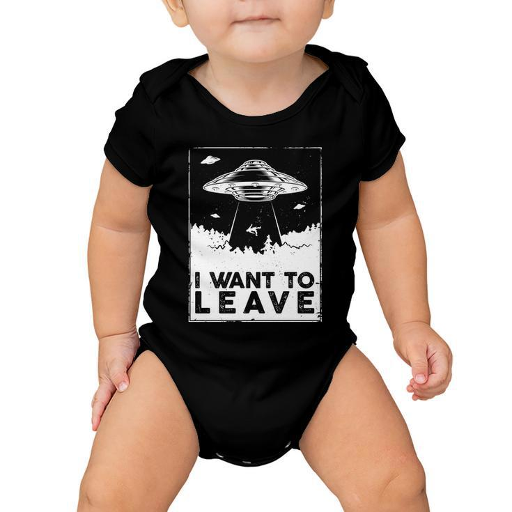 I Want To Leave Ufo Alien Baby Onesie