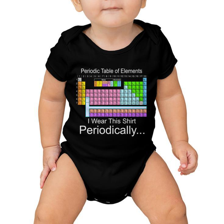 I Wear This Shirt Periodically Periodic Table Of Elements Baby Onesie