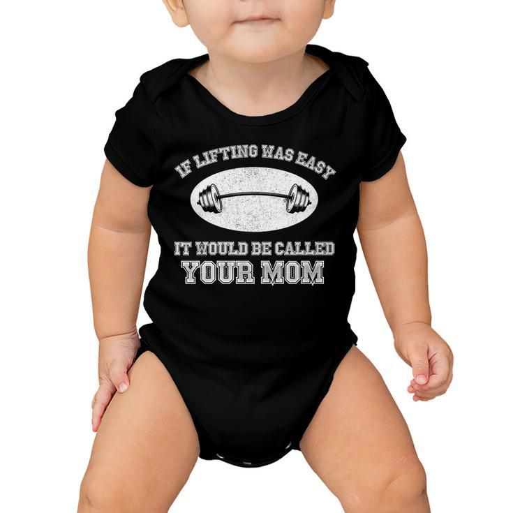 If Lifting Was Easy It Would Be Called Your Mom Tshirt Baby Onesie