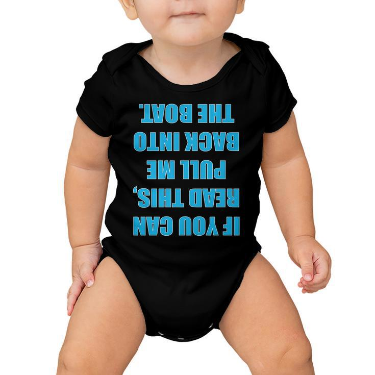 If You Can Read This Pull Me Back Into The Boat Tshirt Baby Onesie