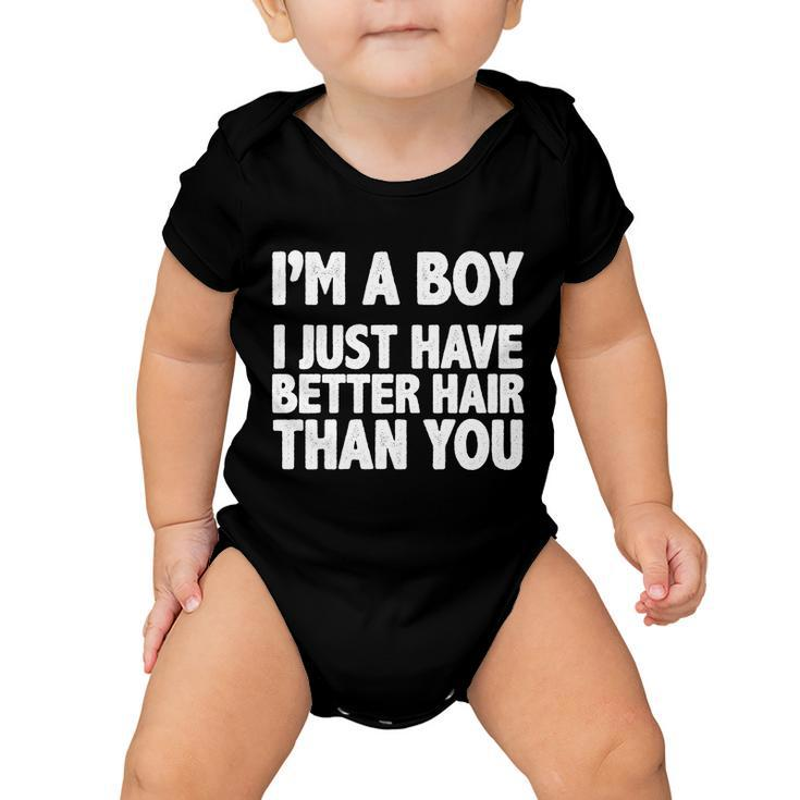 Im A Boy I Just Have Better Hair Then You Tshirt Baby Onesie