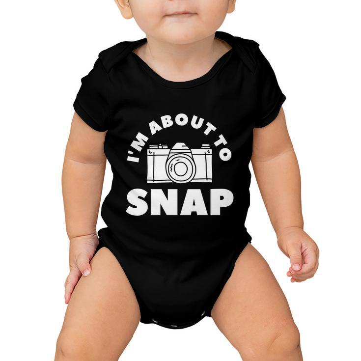 Im About To Snap Photography Camera Photographer Great Gift Baby Onesie
