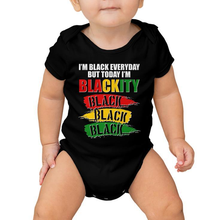 Im Black Everyday But Today Im Blackity Black Traditional Colors Baby Onesie