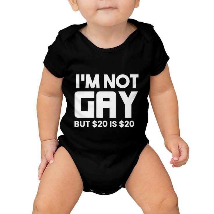 I’M Not Gay But $20 Is $ Baby Onesie