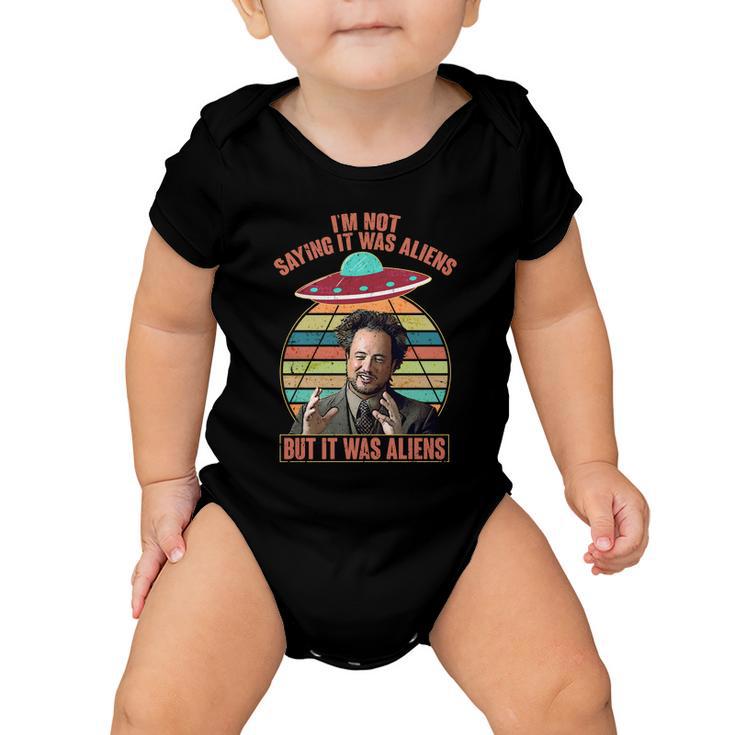 Im Not Saying It Was Aliens But It Was Aliens Tshirt Baby Onesie