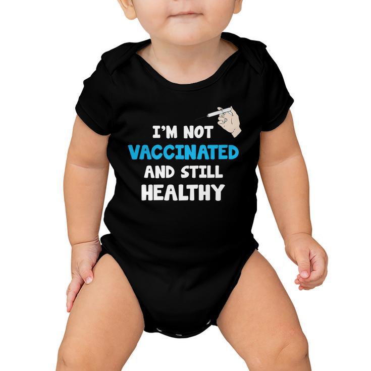 Im Not Vaccinated And Still Healthy Baby Onesie