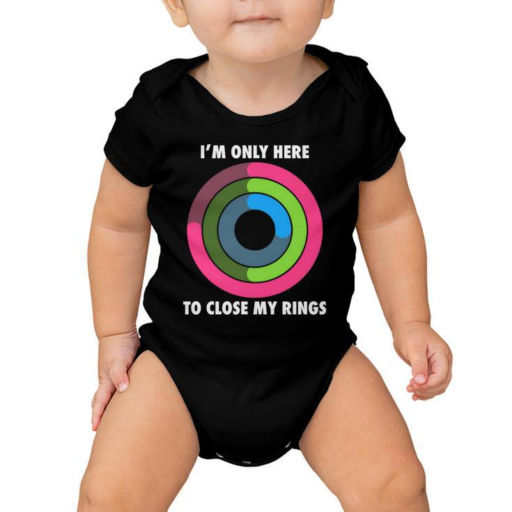 Im Only Here To Close My Rings Baby Onesie