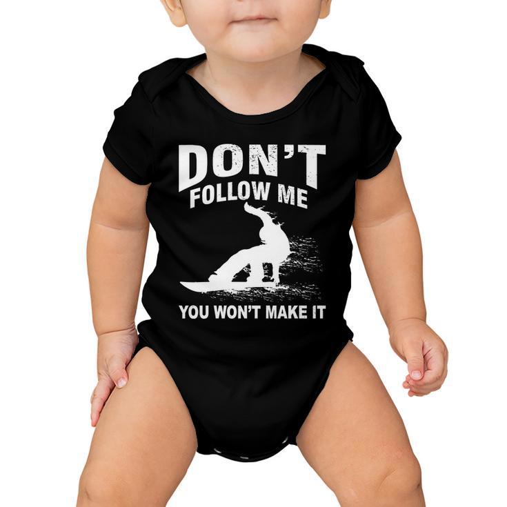 Im Snowboarding Dont Follow Me You Wont Make It Tshirt Baby Onesie