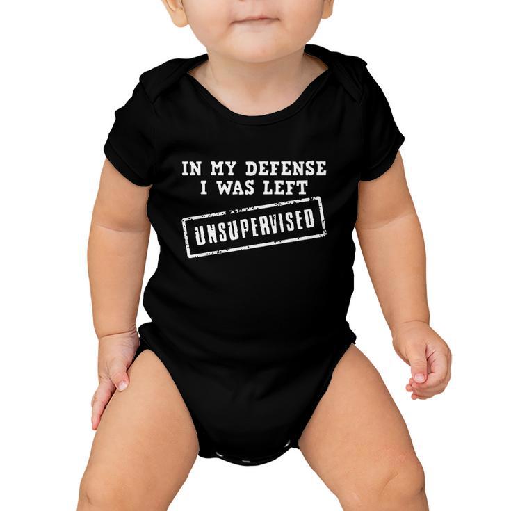 In My Defense I Was Left Unsupervised Funny Tshirt Baby Onesie