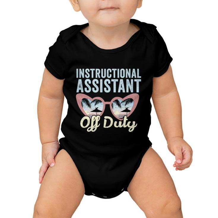 Instructional Assistant Off Duty Happy Last Day Of School Gift V2 Baby Onesie