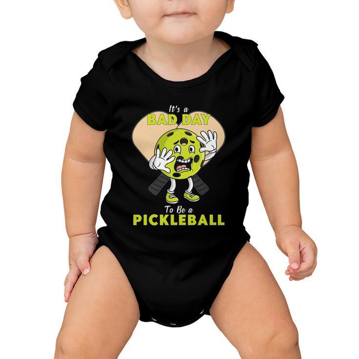 Its A Bad Day To Be A Pickleball Funny Baby Onesie