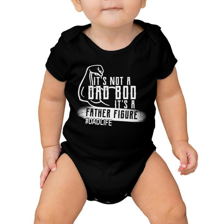 Its Not A Dad Bod Its A Father Figure Baby Onesie