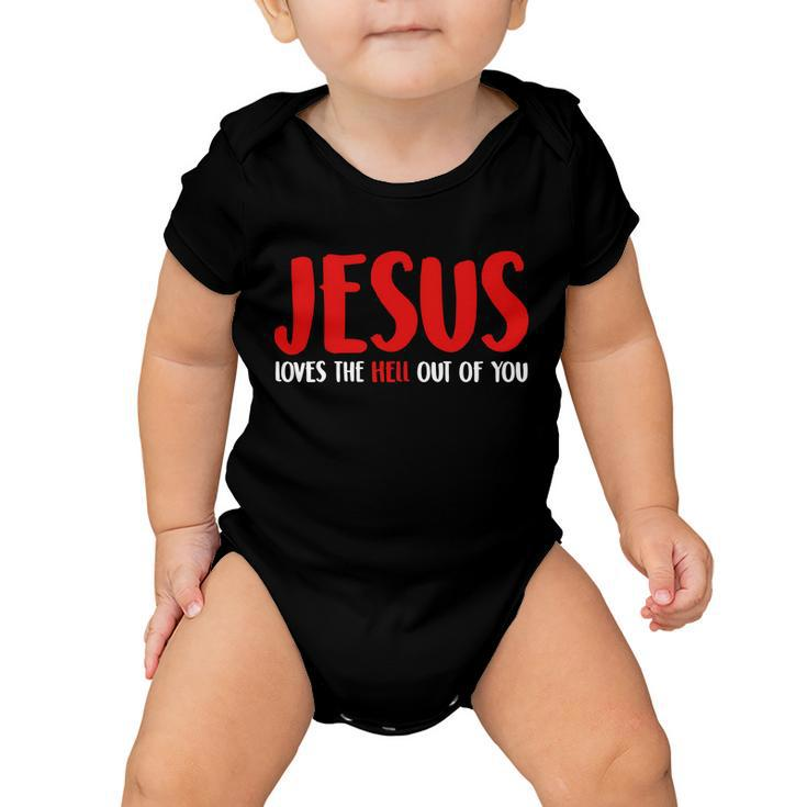 Jesus Loves The Hell Out Of You Baby Onesie