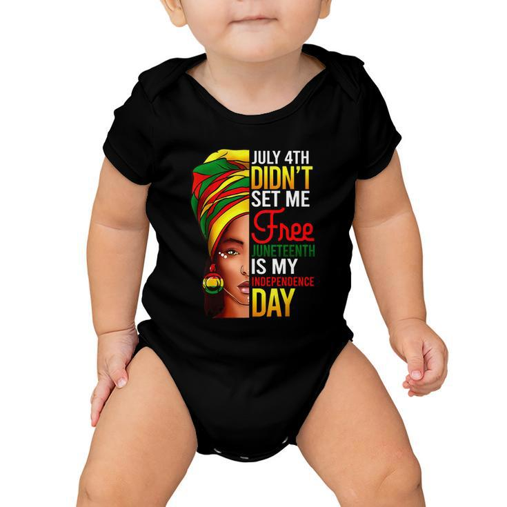 July 4Th Didnt Set Me Free Juneteenth Is My Independence Day Baby Onesie