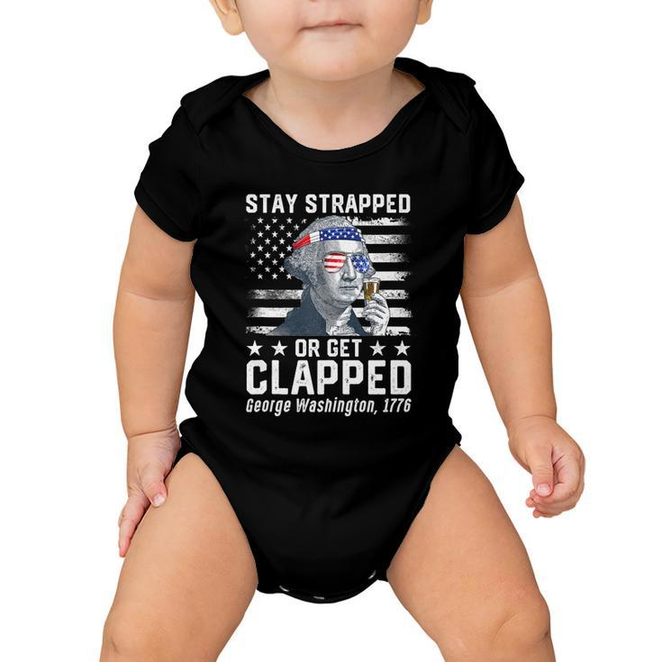 July George Washington 1776 Tee Stay Strapped Or Get Clapped Baby Onesie