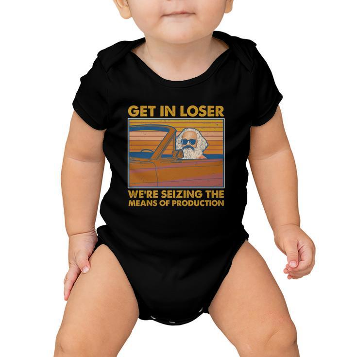 Karl Marx Get In Loser Were Seizing The Means Of Production Baby Onesie