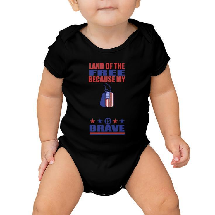 Land Of The Because My Is Brave 4Th Of July Independence Day Patriotic Baby Onesie