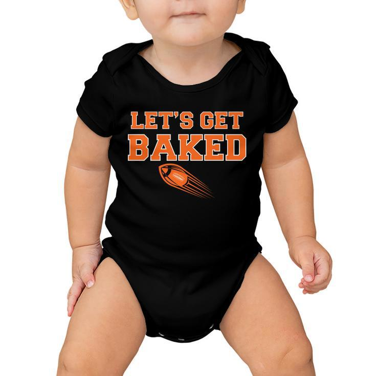 Lets Get Baked Football Cleveland Tshirt Baby Onesie