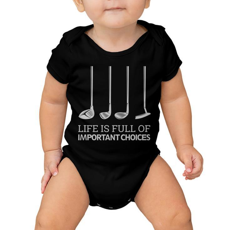 Life Is Full Of Important Choices Golf Clubs Baby Onesie
