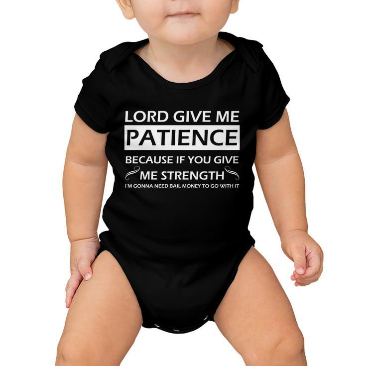 Lord Give Me Patience Tshirt Baby Onesie
