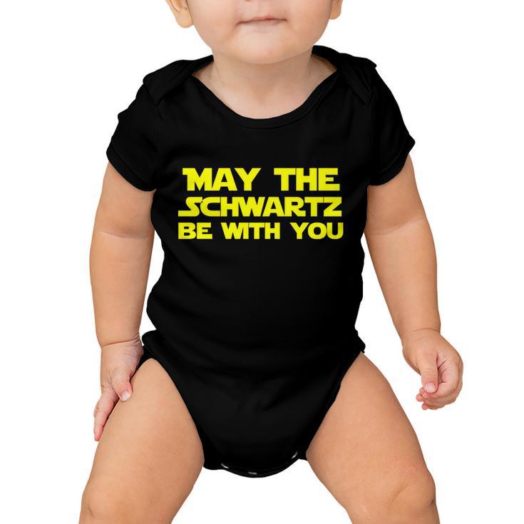 May The Schwartz Be With You Tshirt Baby Onesie