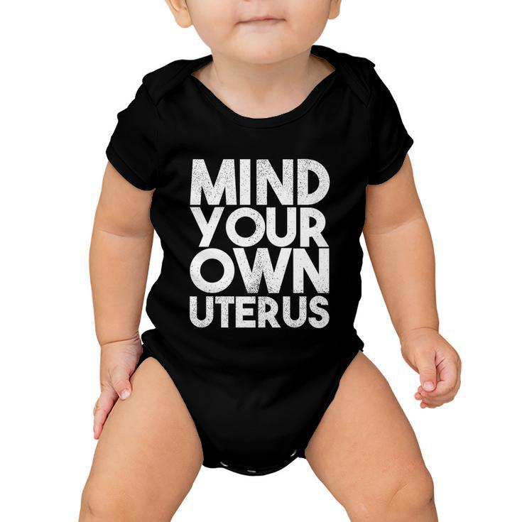 Mind Your Own Uterus Pro Choice Feminist Womens Rights Cute Gift Baby Onesie