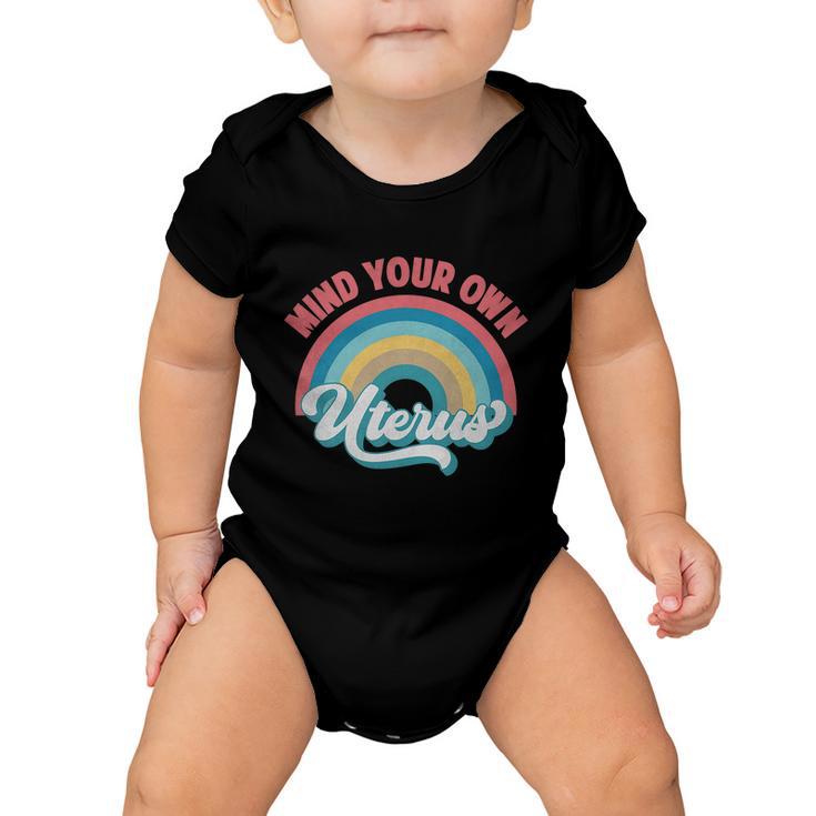 Mind Your Own Uterus Pro Choice Feminist Womens Rights Rainbow Design Tshirt Baby Onesie